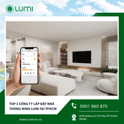 Top 3 công ty lắp đặt nhà thông minh Lumi tại TPHCM